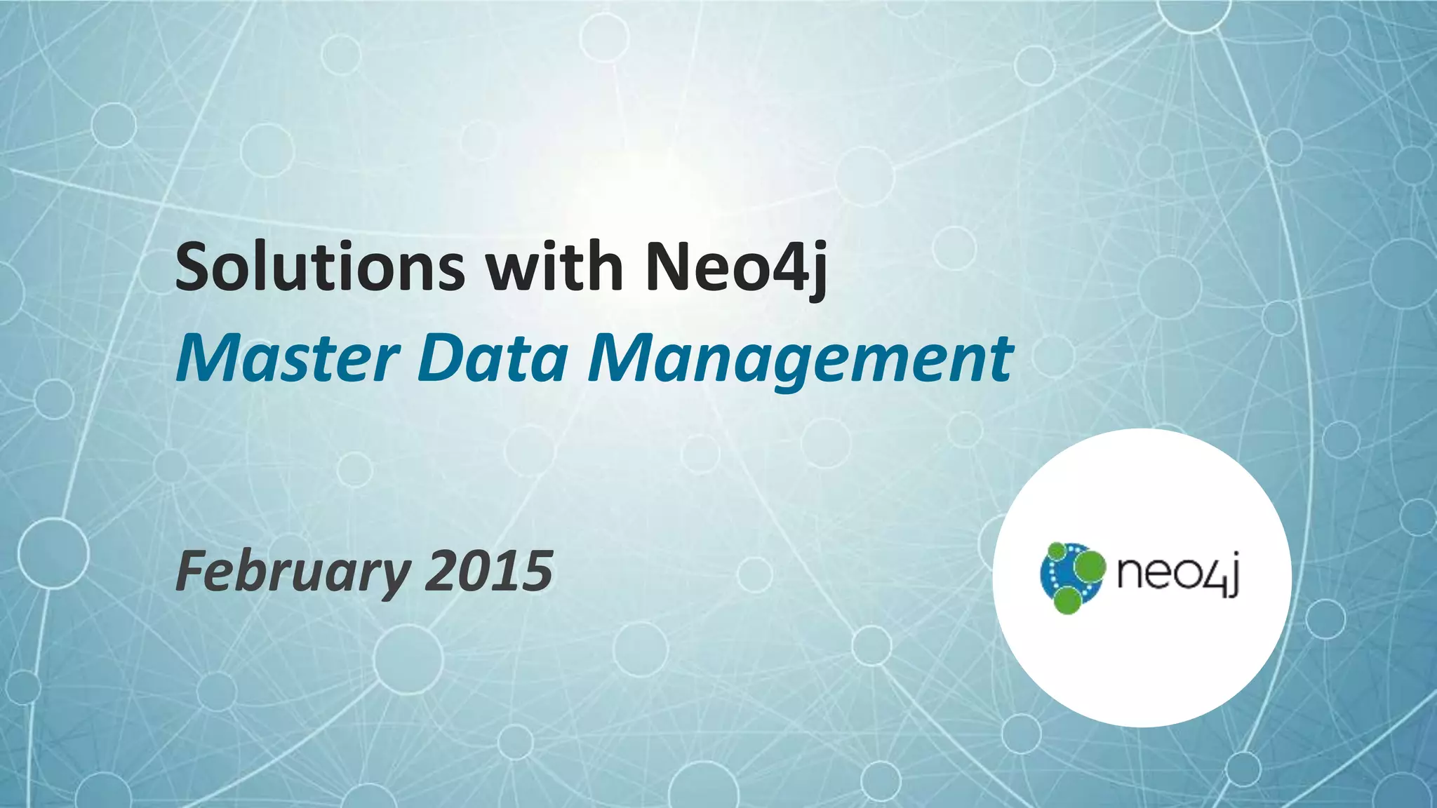 Solutions with Neo4j
Master Data Management
February 2015