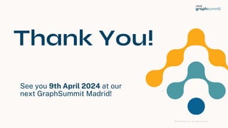 © 2023 Neo4j, Inc. All rights reserved.
Thank You!
See you 9th April 2024 at our
next GraphSummit Madrid!
41
 