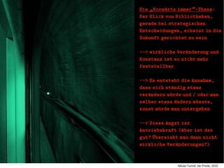 Albula-Tunnel, bei Preda, 2015
Die Vorwaürts immer -These„ “Die Vorwaürts immer -These„ “ ::
Der Blick von Bibliotheken,De...