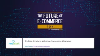 A trilogia do futuro: Videochat, Instagram e WhatsApp
Albert Deweik| CEO & Founder da NeoAssist
 