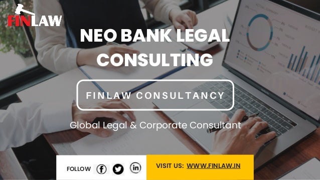 NEO BANK LEGAL
CONSULTING
FINLAW CONSULTANCY
FOLLOW
VISIT US: WWW.FINLAW.IN
Global Legal & Corporate Consultant
 