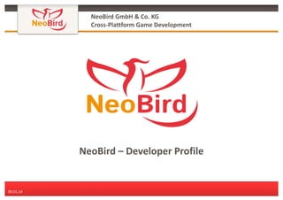 NeoBird GmbH & Co. KG
Cross-Plattform Game Development

NeoBird – Developer Profile

09.01.14

 