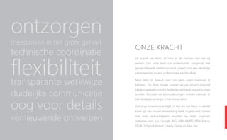 ontzorgen
meedenken in het grote geheel
                                onze kracht
technische coördinatie

flexibiliteit
                                De kracht van Neoc zit hem in de mensen met wie wij
                                werken. Ons vaste team van professionals, aangevuld met
                                gespecialiseerde freelancers staat garant voor een plezierige
                                samenwerking en een professioneel eindresultaat.


transparante werkwijze          Neoc kiest er bewust voor om geen eigen materiaal te
                                beheren. Op deze manier kunnen wij per project objectief
                                bekijken welke technische faciliteiten het beste ingezet kunnen
duidelijke communicatie         worden. Doordat we totaaloplossingen leveren ontstaat er



oog voor details
                                een duidelijke synergie in het eindproduct.

                                Dat onze aanpak werkt blijkt uit het feit dat Neoc in relatief
                                korte tijd een trouwe klantenkring heeft opgebouwd. Samen

vernieuwende ontwerpen          met onze opdrachtgevers mochten wij reeds projecten
                                realiseren voor o.a.: Google, ING, ABN-AMRO, KPN, Eneco,
                                DELA, Schiphol Airport, Liberty Global en Sara Lee.
 
