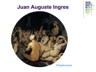 Juan Auguste Ingres
El baño turco
 