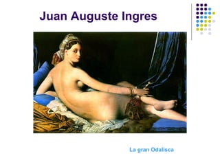 Juan Auguste Ingres
La gran Odalisca
 