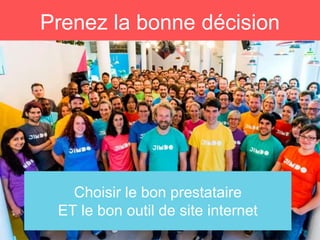 Choisir le bon prestataire
ET le bon outil de site internet
Prenez la bonne décision
 