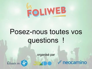 Posez-nous toutes vos
questions !
organisé par
 