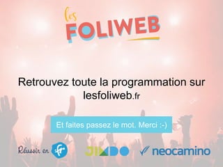 Retrouvez toute la programmation sur
lesfoliweb.fr
Et faites passez le mot. Merci :-)
 