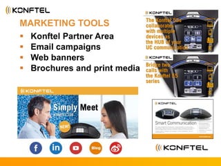 MARKETING TOOLS
 Konftel Partner Area
 Email campaigns
 Web banners
 Brochures and print media
 