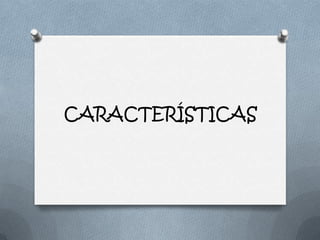 CARACTERÍSTICAS
 
