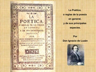La Poética,  o reglas de la poesía  en general,  y de sus principales  especies. Por Don Ignacio de Luzán 