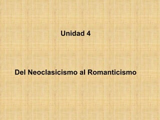 Unidad 4 Del Neoclasicismo al Romanticismo 