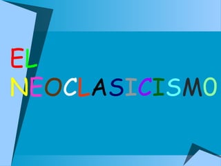 EL
NEOCLASICISM0
 