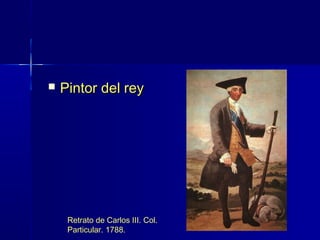    Pintor del rey




     Retrato de Carlos III. Col.
     Particular. 1788.
 