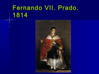 Fernando VII. Prado.
1814
 