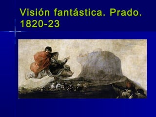 Visión fantástica. Prado.
1820-23
 