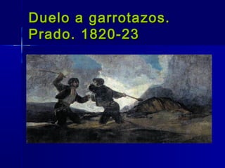Duelo a garrotazos.
Prado. 1820-23
 