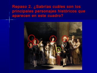 Repaso 2. ¿Sabrías cuáles son los
principales personajes históricos que
aparecen en este cuadro?
 