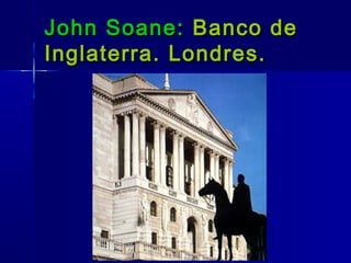 John Soane: Banco de
Inglaterra. Londres.
 