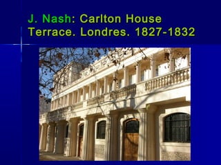 J. Nash : Carlton House
Terrace. Londres. 1827-1832
 