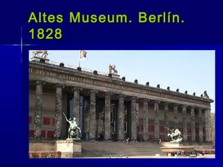 Altes Museum. Berlín.
1828
 