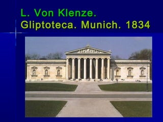 L. Von Klenze.
Gliptoteca. Munich. 1834
 