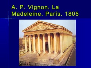A. P. Vignon. La
Madeleine. París. 1805
 