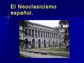 El Neoclasicismo
español.
 