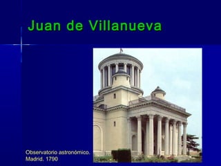 Juan de Villanueva




Observatorio astronómico.
Madrid. 1790
 