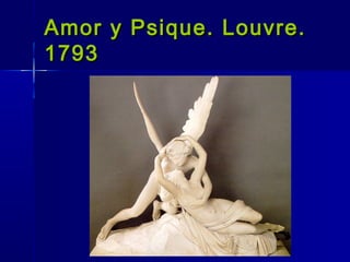 Amor y Psique. Louvre.
1793
 
