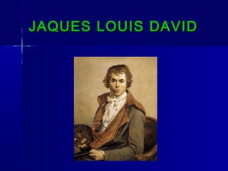 JAQUES LOUIS DAVID
 