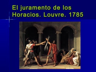 El juramento de los
Horacios. Louvre. 1785
 