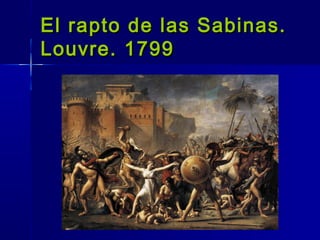 El rapto de las Sabinas.
Louvre. 1799
 