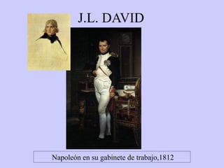J.L. DAVID

Napoleón en su gabinete de trabajo,1812

 