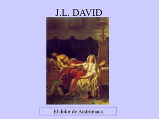 J.L. DAVID

El dolor de Andrómaca

 