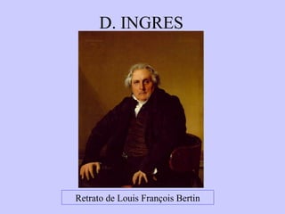D. INGRES

Retrato de Louis François Bertin

 