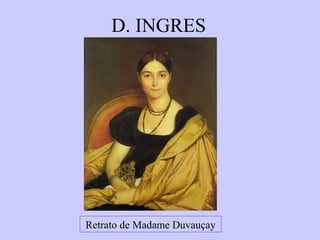D. INGRES

Retrato de Madame Duvauçay

 