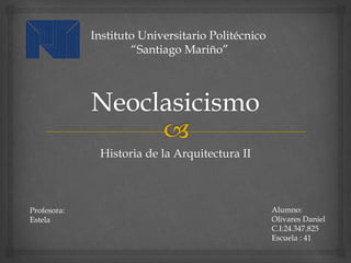 Historia de la Arquitectura II
Instituto Universitario Politécnico
“Santiago Mariño”
Alumno:
Olivares Daniel
C.I:24.347.825
Escuela : 41
Profesora:
Estela
 