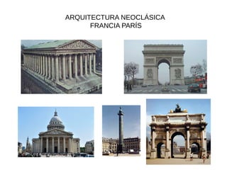 ARQUITECTURA NEOCLÁSICA
FRANCIA PARÍS