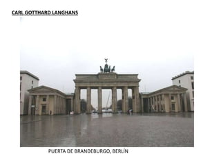 CARL GOTTHARD LANGHANS
PUERTA DE BRANDEBURGO, BERLÍN
 