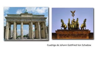 Cuadriga de Johann Gottfried Von Schadow
 