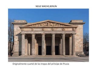 NEUE WACHE,BERLÍN
Originalmente cuartel de las tropas del príncipe de Prusia
 