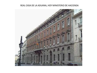 REAL CASA DE LA ADUANA, HOY MINISTERIO DE HACIENDA
 