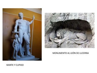 MONUMENTO AL LEÓN DE LUCERNA
MARTE Y CUPIDO
 