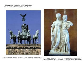 JOHANN GOTTFRIED SCHADOW
LAS PRINCESAS LUISA Y FEDERICA DE PRUSIA
CUADRIGA DE LA PUERTA DE BRANDEBURGO
 