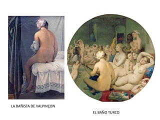EL BAÑO TURCO
LA BAÑISTA DE VALPINÇON
 