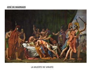 JOSÉ DE MADRAZO
LA MUERTE DE VIRIATO
 