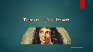 Teatro Neoclásico FrancésTeatro Neoclásico Francés
Por Marco Novelo
 