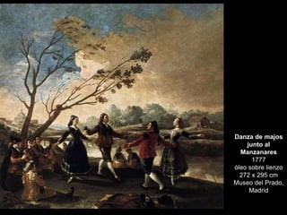 Danza de majos
junto al
Manzanares
1777
óleo sobre lienzo
272 x 295 cm
Museo del Prado,
Madrid
 