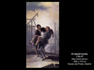 El albañil herido
1786-87
óleo sobre lienzo
268 x 110 cm
Museo del Prado, Madrid
 